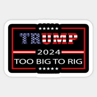 trump-2024-too-big-to-rig Sticker